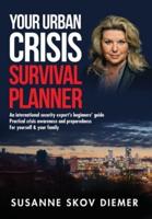 Your Urban Crisis Survival Planner: An international security expert's beginners' guide - Practical crisis awareness and preparedness for yourself and your family