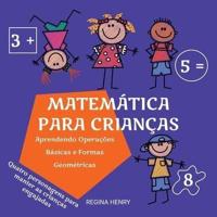 Matemática para Crianças: Aprendendo Operações Básicas e Formas Geométricas com Personagens em uma História Engajante (Série Aprendizado Divertido para Crianças)