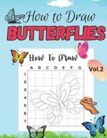 How to Draw Butterflies: Learn to Draw Activity Book for Kids, Toddlers &amp; Preschoolers, Vol.2