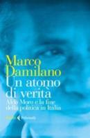 Atomo Di Verita' . Aldo Moro E La Fine Della Politica in Italia