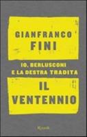 Il Ventennio. Io, Berlusconi E La Destra Tradita
