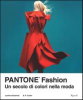 Pantone Fashion. Un Secolo Di Colori Della Moda