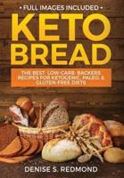 Keto Bread : The Best Low Carb  Backers Recipes For Ketogenic, Paleo, & Gluten Free Diets