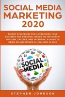 Social Media Marketing 2020: Secret Strategies for Advertising Your Business and Personal Brand On Instagram, YouTube, Twitter, And Facebook. A Guide to being an Influencer of Millions In 2020.