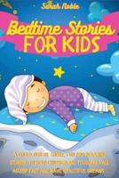 Bedtime Stories for Kids: A Collection of Short, Fun and Relaxing Stories, to Help Children and Toddlers Fall Asleep Fast and Have Beautiful Dreams