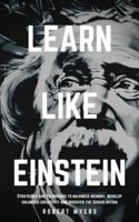 LEARN LIKE EINSTEIN: Strategies and Techniques to Maximize Memory, Develop Unlimited Creativity and Discover the Genius Within