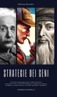 Strategie dei Geni: Tecniche di psicologia usate da Albert Einstein, Leonardo Da Vinci e Sherlock Holmes per migliorare memoria, intelligenza, comunicazione, soft skills, autostima e disciplina