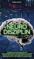 NEURO DISZIPLIN: Techniken des Biohackings und der Neurowissenschaften, um disziplinierter zu werden, gesunde und positive Gewohnheiten zu entwickeln und die Impulsivität des Gehirns zu kontrollieren