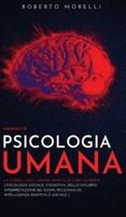 Manuale di PSICOLOGIA UMANA: La storia, i miti, i grandi nomi e le loro scoperte - Psicologia Cognitiva e dello Sviluppo; Psicoanalisi; Interpretazione dei Sogni; Intelligenza Emotiva e Sociale