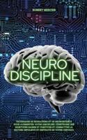 NEURO-DISCIPLINE: Techniques de Biohacking et de Neuroscience pour augmenter votre discipline, construire des habitudes positives et combattre la nature impulsive et distraite de votre cerveau