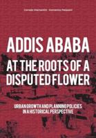 Addis Ababa : At the Roots of a Disputed Flower