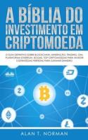 A Bíblia do Investimento em Criptomoeda: O Guia Definitivo Sobre Como Investir Em Criptomoedas