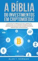 A Bíblia do Investimentos Em Criptomoedas: O Melhor Guia Sobre Blockchain, Mineração, Negociação, Ico, Plataforma Ethereum, Bolsas