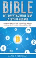 Bible de l`investissement dans la crypto-monnaie: Guide sur la blockchain, le minage, le trading, l`ICO, la plate-forme Ethereum, les échanges...