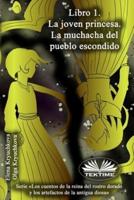 Libro 1. La Joven Princesa. La Muchacha Del Pueblo Escondido