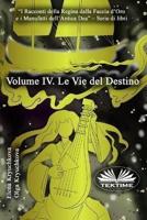 Volume IV. Le Vie Del Destino
