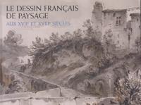 Le Dessin Français De Paysage Aux XVIIe Et XVIIIe Siècles