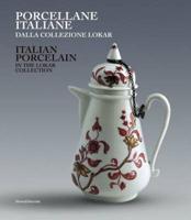 Italian Porcelain: in the Lokar Collection