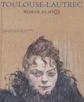 Toulouse-Lautrec: Woman as Myth