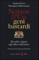 Newton & Co. Geni Bastardi. Rivalita E Dispute Agli Albori Della Fisic