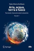 Aria, Acqua, Terra E Fuoco - Volume I: Terremoti, Frane Ed Eruzioni Vulcaniche