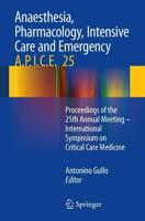 Anaesthesia, Pharmacology, Intensive Care and Emergency A.P.I.C.E. : Proceedings of the 25th Annual Meeting - International Symposium on Critical Care Medicine