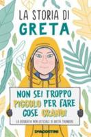 La Storia Di Greta. Non Sei Troppo Piccolo Per Fare Cose Grandi