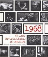 1968 Un Anno Rivoluzionario in Immagini