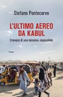 L'ultimo Aereo Da Kabul.Cronaca Di Una Missione Impossibile