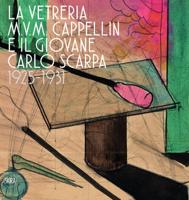 The M.V.M. Cappellin Glassworks and the Young Carlo Scarpa, 1925-1931