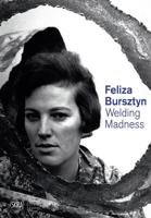 Feliza Bursztyn - Welding Madness