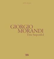 Giorgio Morandi - Il Tempo Sospeso/the Suspended Time