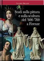 Studi Sulla Pittura E Sulla Scultura Del '600-'700 a Firenze