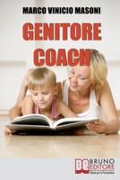 Genitore Coach: Guida per diventare genitori efficaci e ottenere cambiamenti nei figli
