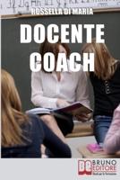 Docente Coach: Come Gestire una Classe Problematica Rendendo il Lavoro Produttivo e Finalizzato agli Obiettivi