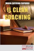 Il Clean Coaching: Come Sfruttare il Pensiero Metaforico per Facilitare il Cliente a Trovare Risposte e Soluzioni in Modo del Tutto Naturale