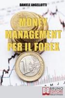 Money Management per il Forex.: Come Impostare un'Operatività che Garantisca la Profittabilità nel Lungo Periodo