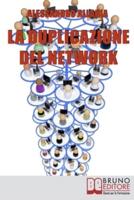 La Duplicazione del Network: Un Sistema in 6 Passaggi per Moltiplicare la Tua Rete Vendita e i Tuoi Guadagni nel Network Marketing