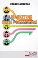 Il Marketing delle Professioni: Utilizzare il Marketing Tradizionale per Promuovere Te Stesso e i Tuoi Servizi Professionali