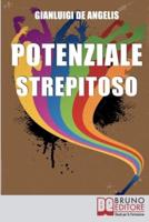 Potenziale Strepitoso: Utilizzare il Potere della Mente per Rompere gli Schemi, Vincere gli Autosabotaggi e Sprigionare il tuo Potenziale