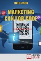 Marketing con i QR Code: Strumenti e Strategie per Creare Campagne di Marketing Efficaci e Innovative per Vendere Prodotti e Servizi