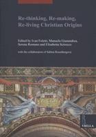 Re-Thinking, Re-Making, Re-Living Christian Origins