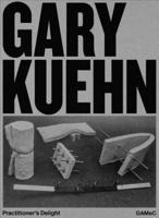 Gary Kuehn: Practitioner's Delight
