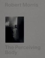 Robert Morris: The Perceiving Body