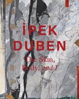 Ipek Duben: The Skin, Body, and I