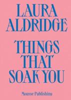Laura Aldridge: Things That Soak You