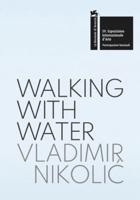 Vladimir Nikolic: Walking With Water