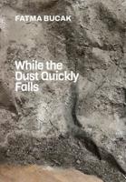 Fatma Bucak: While the Dust Quickly Falls