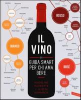 Il Vino. La Guida Smart Per Chi Ama Bere