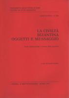 La Civilta Bizantina. Oggetti E Messaggio